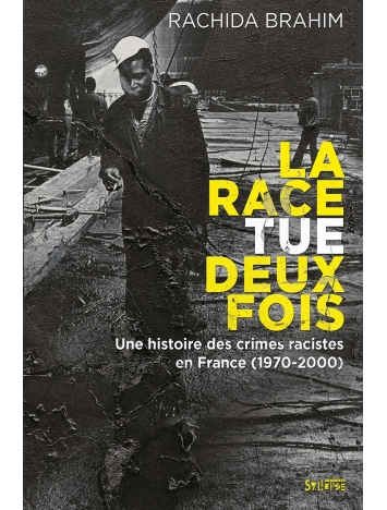 LIVRE RACHIDA BRAHIM " LA RACE TUE DEUX FOIS " Une histoire de crimes racistes en France ( 1970-2000 )